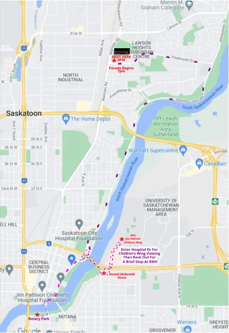 MEET HERE  6PM * Parade Begins 7pm Enter Hospital Dr For Children’s Wing Viewing Then Back Out For A Brief Stop At RMH * * Rotary Park * Ronald McDonald House RUH Jim Pattison Childrens Wing